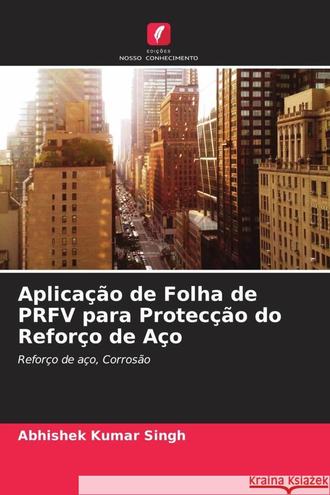 Aplicação de Folha de PRFV para Protecção do Reforço de Aço Singh, Abhishek Kumar 9786205486740 Edições Nosso Conhecimento