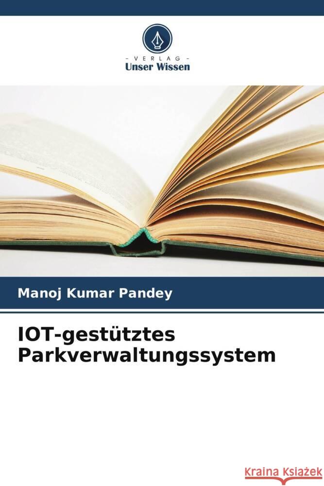 IOT-gestütztes Parkverwaltungssystem Pandey, Manoj Kumar 9786205487013