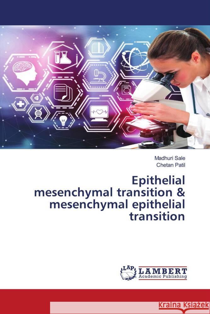 Epithelial mesenchymal transition & mesenchymal epithelial transition Sale, Madhuri, Patil, Chetan 9786205487082 LAP Lambert Academic Publishing