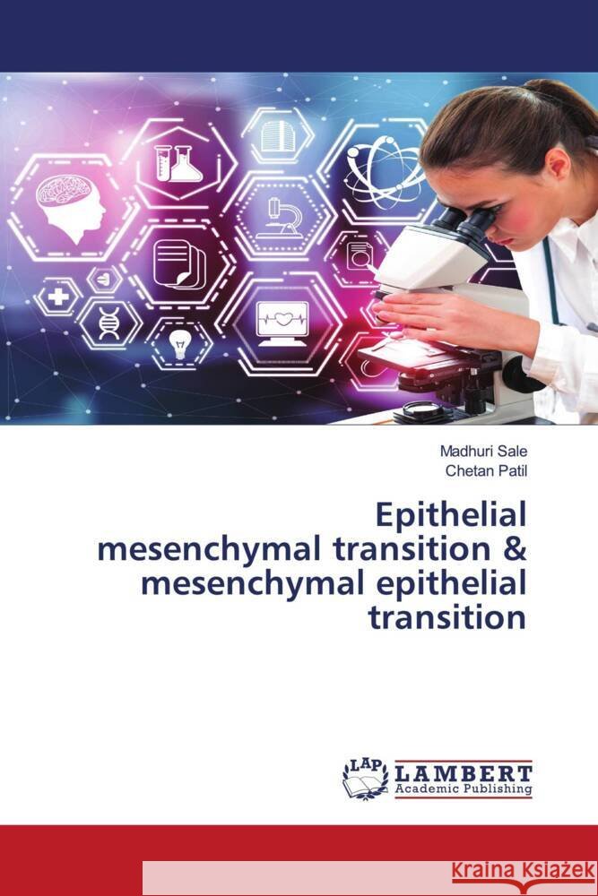 Epithelial mesenchymal transition & mesenchymal epithelial transition Sale, Madhuri, Patil, Chetan 9786205487082
