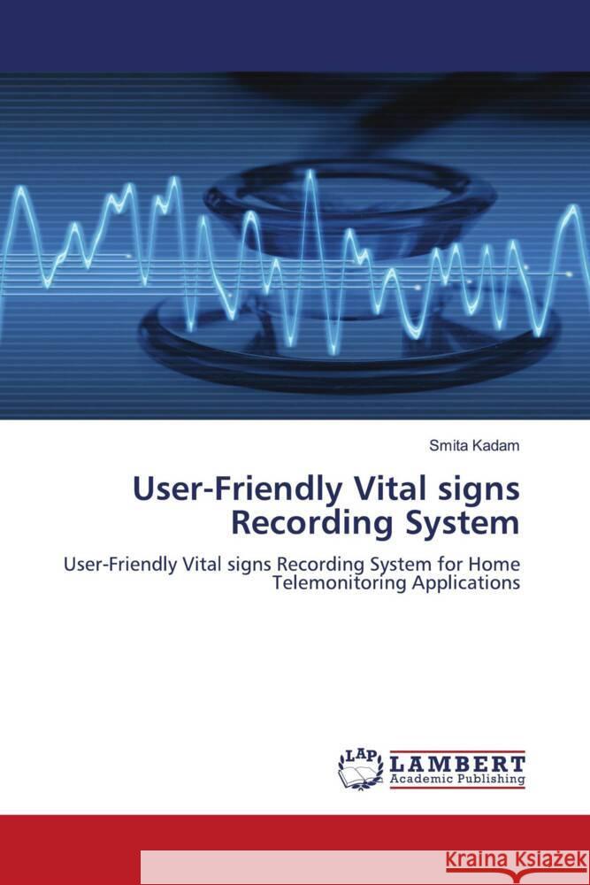 User-Friendly Vital signs Recording System Kadam, Smita 9786205487181