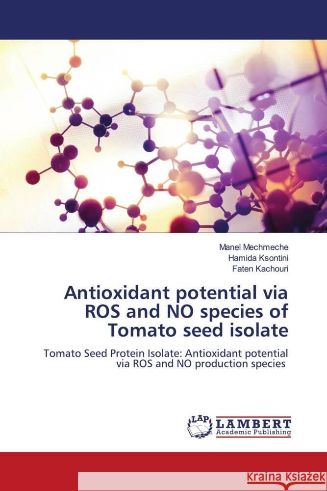 Antioxidant potential via ROS and NO species of Tomato seed isolate Mechmeche, Manel, Ksontini, Hamida, Kachouri, Faten 9786205487310