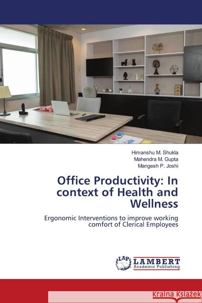 Office Productivity: In context of Health and Wellness Shukla, Himanshu M., Gupta, Mahendra M., Joshi, Mangesh P. 9786205487327 LAP Lambert Academic Publishing