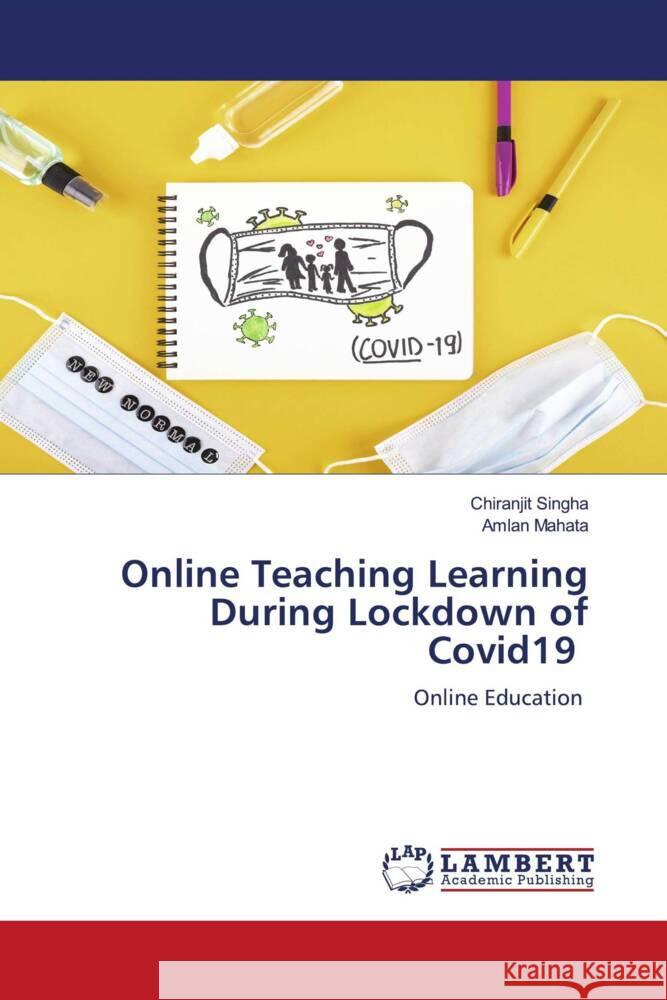 Online Teaching Learning During Lockdown of Covid19 Singha, Chiranjit, Mahata, Amlan 9786205487419