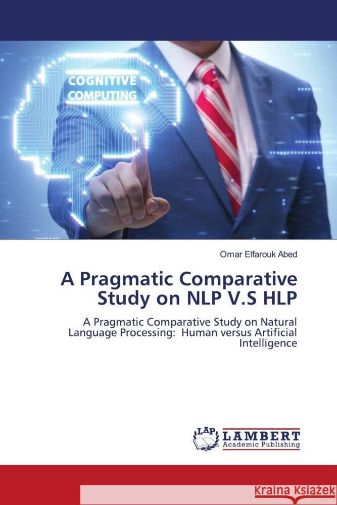 A Pragmatic Comparative Study on NLP V.S HLP Abed, Omar Elfarouk 9786205487426 LAP Lambert Academic Publishing