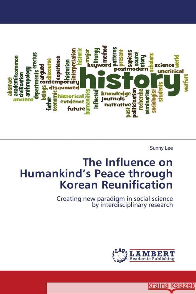 The Influence on Humankind's Peace through Korean Reunification Lee, Sunny 9786205487464 LAP Lambert Academic Publishing