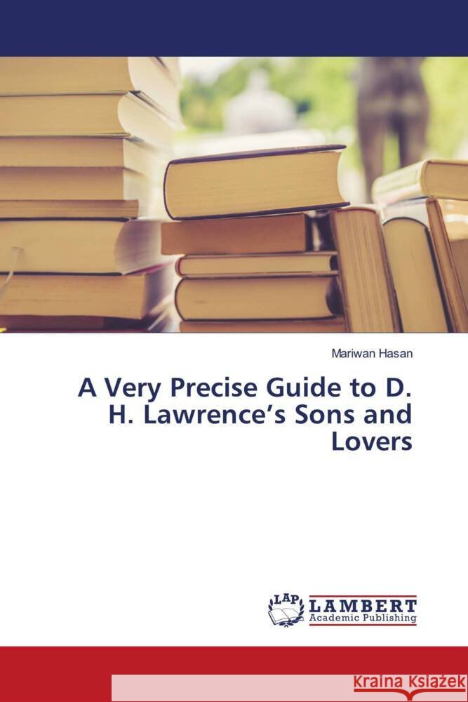 A Very Precise Guide to D. H. Lawrence's Sons and Lovers Hasan, Mariwan 9786205487518