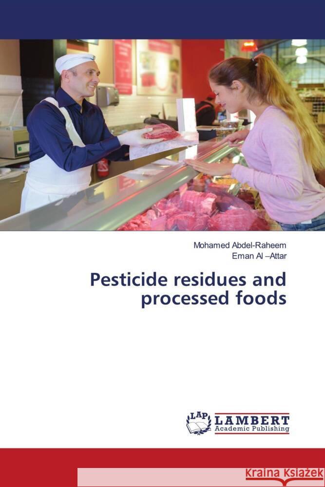 Pesticide residues and processed foods Abdel-Raheem, Mohamed, Al -Attar, Eman 9786205487556