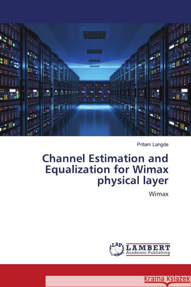 Channel Estimation and Equalization for Wimax physical layer Langde, Pritam 9786205487563 LAP Lambert Academic Publishing