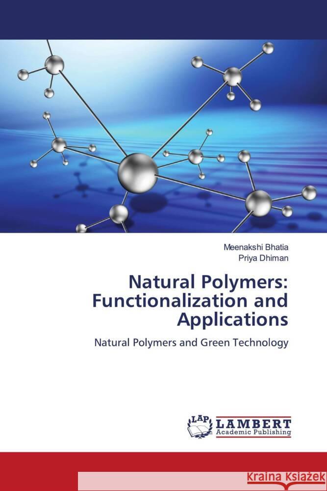 Natural Polymers: Functionalization and Applications Bhatia, Meenakshi, Dhiman, Priya 9786205487600 LAP Lambert Academic Publishing