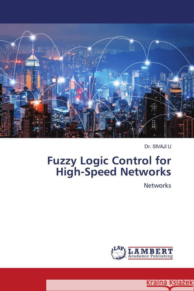 Fuzzy Logic Control for High-Speed Networks U, Dr. SIVAJI 9786205488096 LAP Lambert Academic Publishing