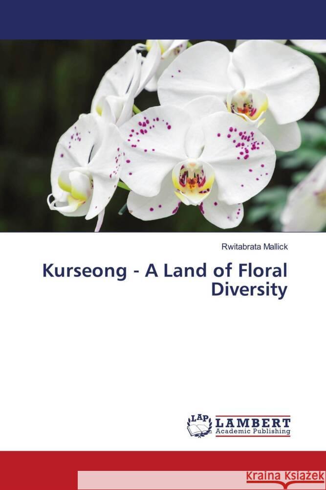 Kurseong - A Land of Floral Diversity Mallick, Rwitabrata 9786205488126