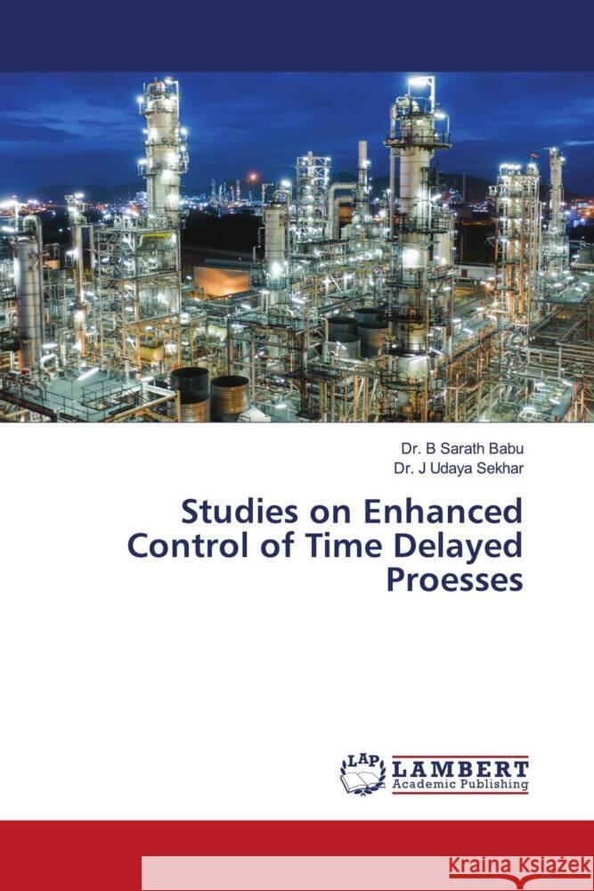 Studies on Enhanced Control of Time Delayed Proesses Sarath Babu, Dr. B, Udaya Sekhar, Dr. J 9786205488157 LAP Lambert Academic Publishing