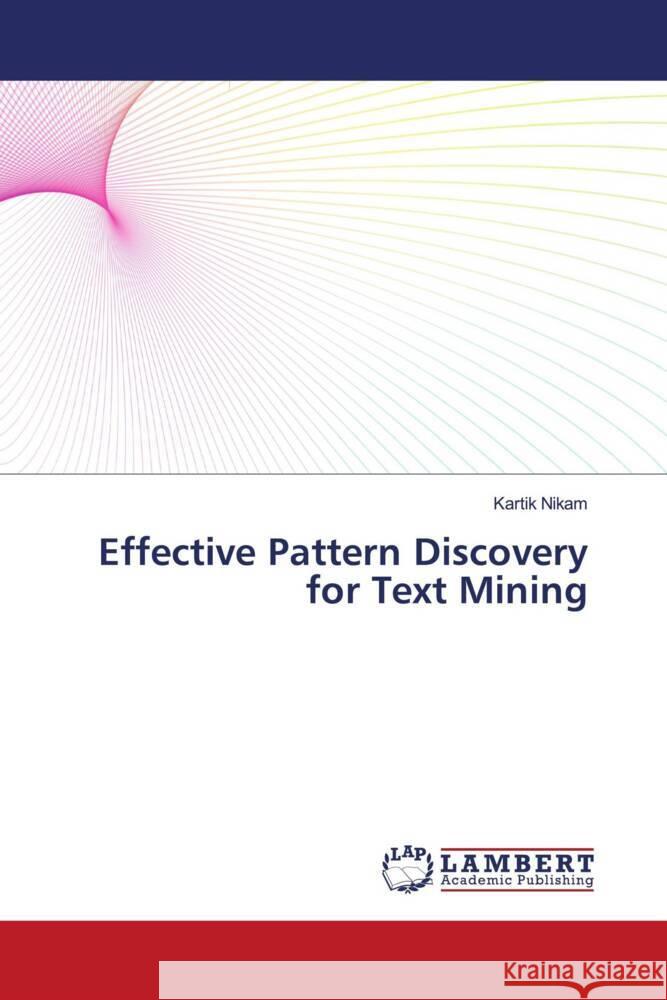 Effective Pattern Discovery for Text Mining Nikam, Kartik 9786205488225