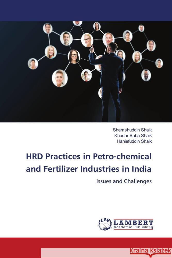 HRD Practices in Petro-chemical and Fertilizer Industries in India Shaik, Shamshuddin, Shaik, Khadar Baba, Shaik, Haniefuddin 9786205488300 LAP Lambert Academic Publishing