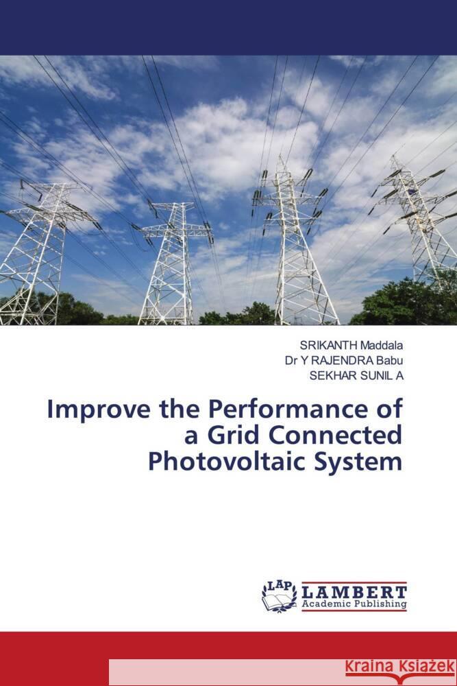 Improve the Performance of a Grid Connected Photovoltaic System Maddala, Srikanth, Babu, Dr Y RAJENDRA, A, SEKHAR SUNIL 9786205488324