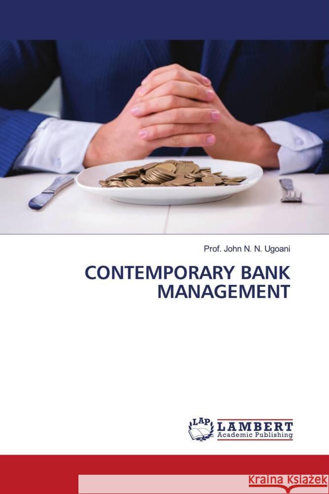 CONTEMPORARY BANK MANAGEMENT N. N. Ugoani, Prof. John 9786205488393