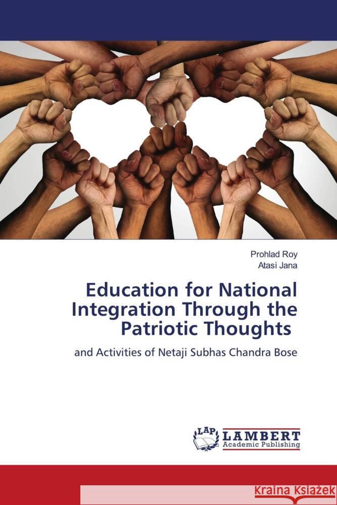 Education for National Integration Through the Patriotic Thoughts Roy, Prohlad, Jana, Atasi 9786205488829 LAP Lambert Academic Publishing