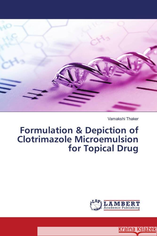 Formulation & Depiction of Clotrimazole Microemulsion for Topical Drug Thaker, Vamakshi 9786205488850