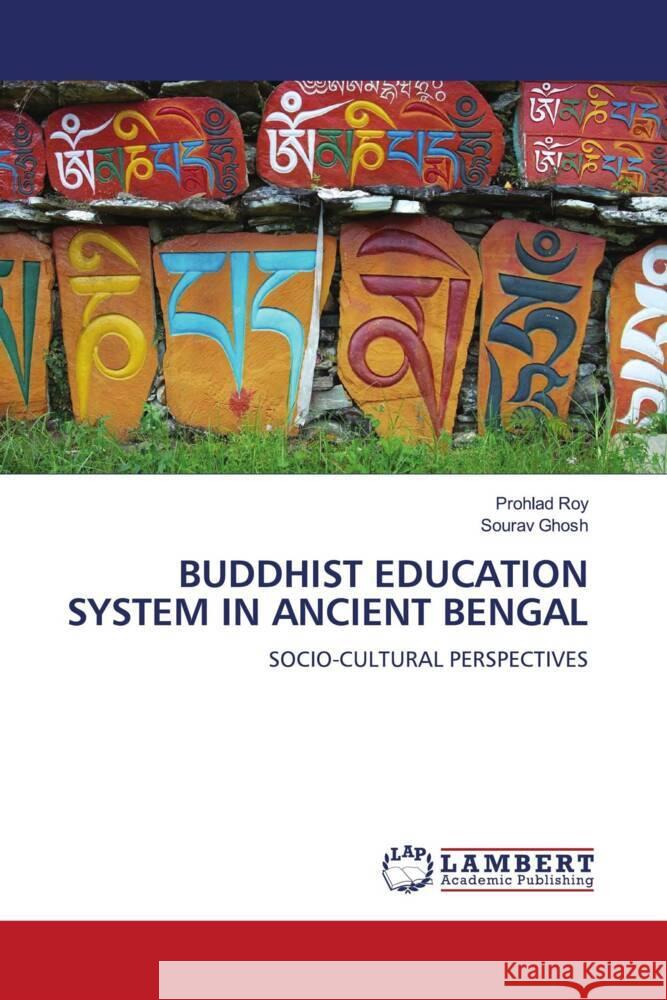 BUDDHIST EDUCATION SYSTEM IN ANCIENT BENGAL Roy, Prohlad, Ghosh, Sourav 9786205489000 LAP Lambert Academic Publishing