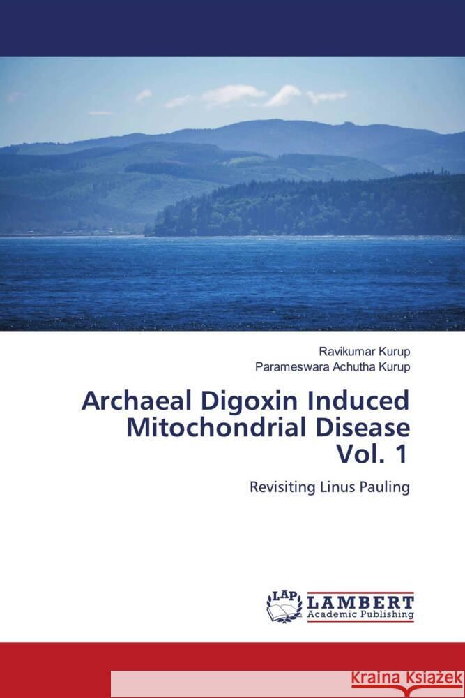 Archaeal Digoxin Induced Mitochondrial Disease Vol. 1 Kurup, Ravikumar, Achutha Kurup, Parameswara 9786205489086 LAP Lambert Academic Publishing