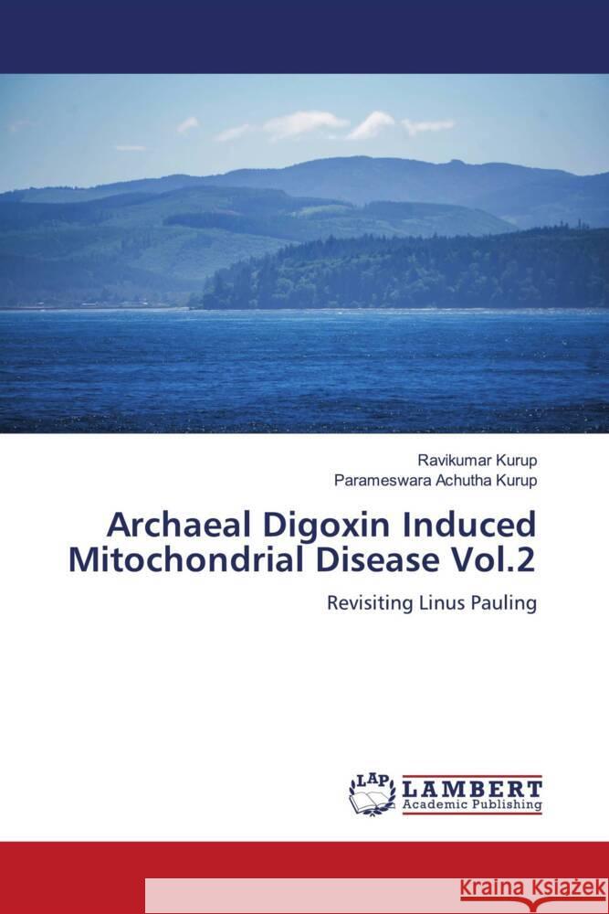 Archaeal Digoxin Induced Mitochondrial Disease Vol.2 Kurup, Ravikumar, Achutha Kurup, Parameswara 9786205489093 LAP Lambert Academic Publishing