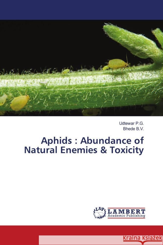 Aphids : Abundance of Natural Enemies & Toxicity P.G., Udtewar, B.V., Bhede 9786205489314