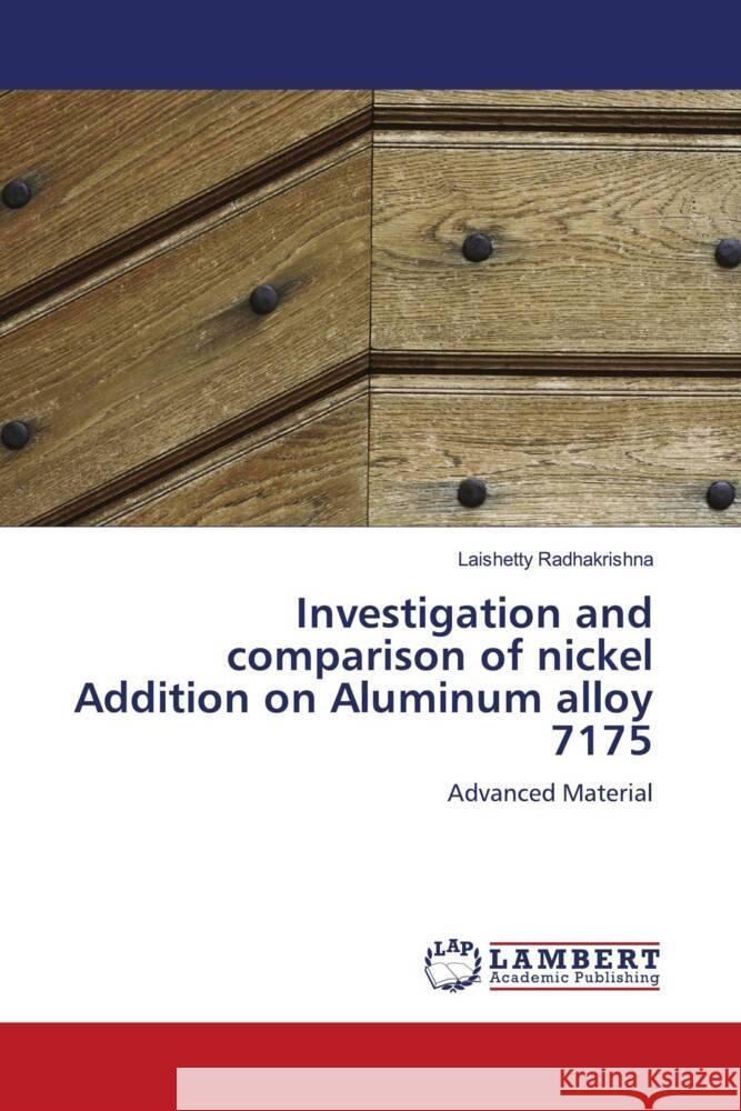 Investigation and comparison of nickel Addition on Aluminum alloy 7175 Radhakrishna, Laishetty 9786205489444