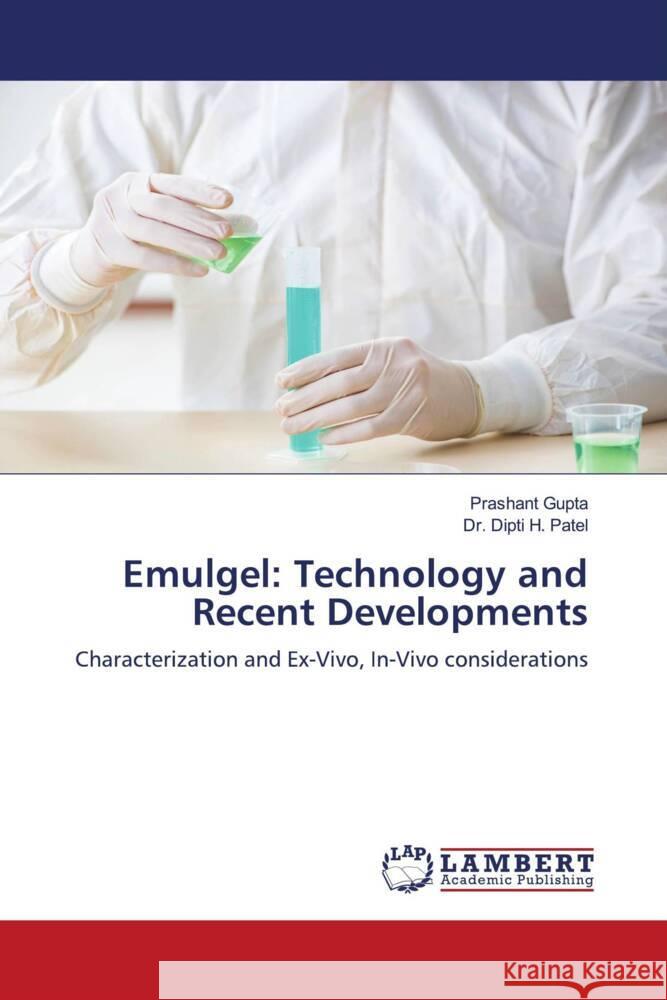 Emulgel: Technology and Recent Developments Gupta, Prashant, H. Patel, Dr. Dipti 9786205489611 LAP Lambert Academic Publishing