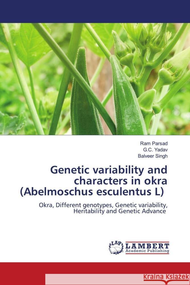 Genetic variability and characters in okra (Abelmoschus esculentus L) Parsad, Ram, Yadav, G.C., Singh, Balveer 9786205489680