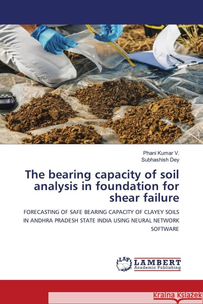 The bearing capacity of soil analysis in foundation for shear failure Kumar V., Phani, Dey, Subhashish 9786205489772