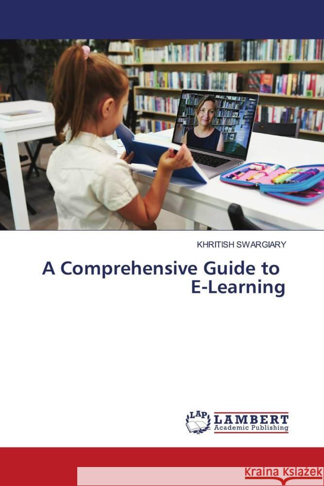 A Comprehensive Guide to E-Learning Swargiary, Khritish 9786205490204