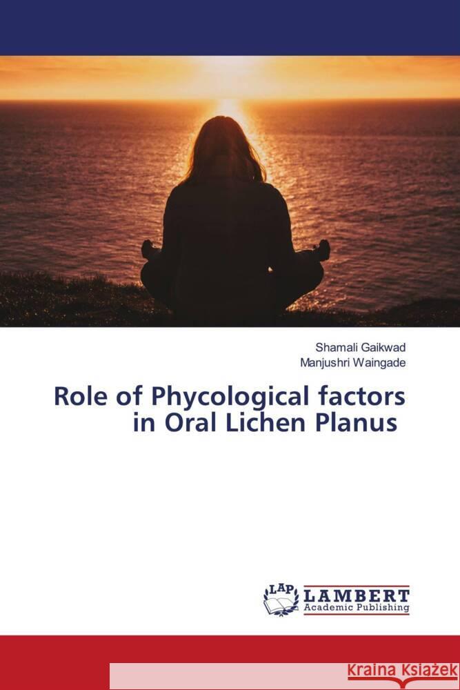 Role of Phycological factors in Oral Lichen Planus Gaikwad, Shamali, Waingade, Manjushri 9786205490211 LAP Lambert Academic Publishing