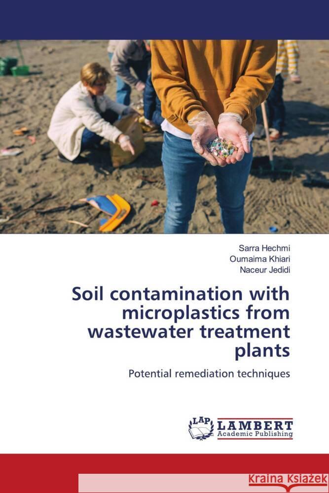 Soil contamination with microplastics from wastewater treatment plants Hechmi, Sarra, Khiari, Oumaima, Jedidi, Naceur 9786205490433 LAP Lambert Academic Publishing