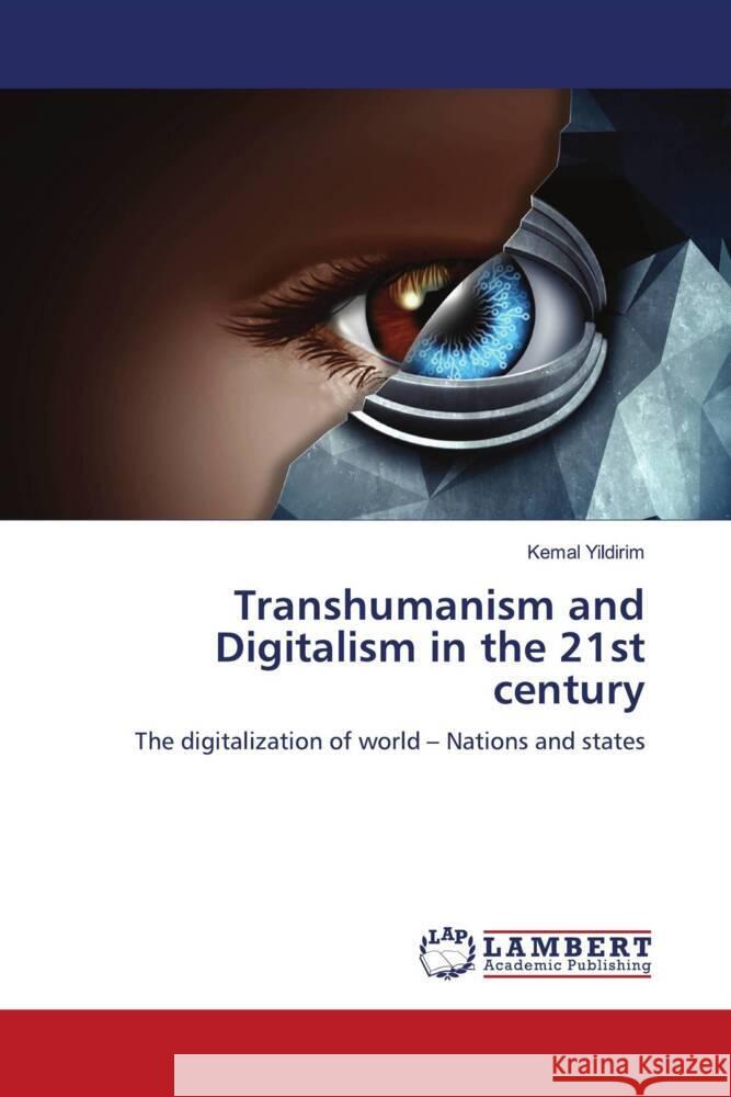 Transhumanism and Digitalism in the 21st century Yildirim, Kemal 9786205490440 LAP Lambert Academic Publishing