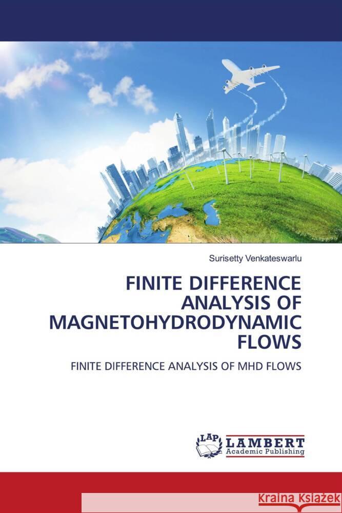 FINITE DIFFERENCE ANALYSIS OF MAGNETOHYDRODYNAMIC FLOWS Venkateswarlu, Surisetty 9786205490556