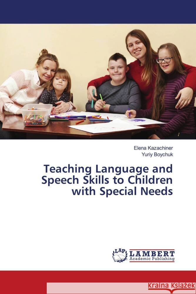 Teaching Language and Speech Skills to Children with Special Needs Kazachiner, Elena, Boychuk, Yuriy 9786205490655