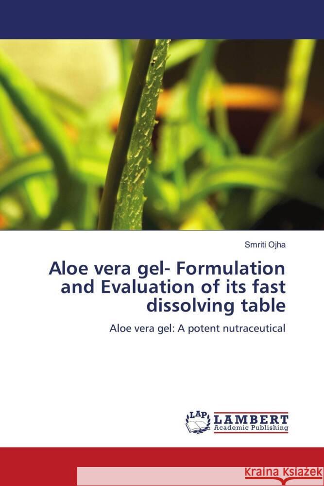 Aloe vera gel- Formulation and Evaluation of its fast dissolving table Ojha, Smriti 9786205490723