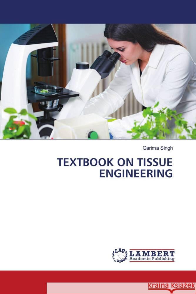 TEXTBOOK ON TISSUE ENGINEERING Singh, Garima 9786205490792