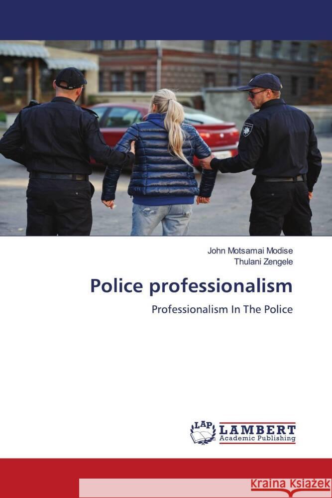 Police professionalism Modise, John Motsamai, Zengele, Thulani 9786205490815 LAP Lambert Academic Publishing