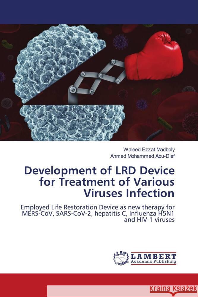 Development of LRD Device for Treatment of Various Viruses Infection Madboly, Waleed Ezzat, Abu-Dief, Ahmed Mohammed 9786205491003