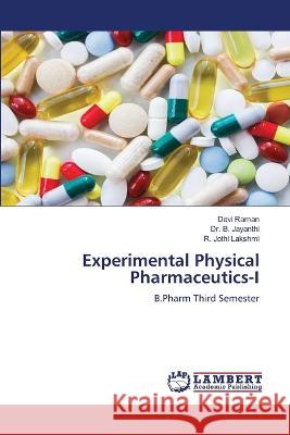Experimental Physical Pharmaceutics-I Devi Raman, Dr B Jayanthi, R Jothi Lakshmi 9786205491072 LAP Lambert Academic Publishing