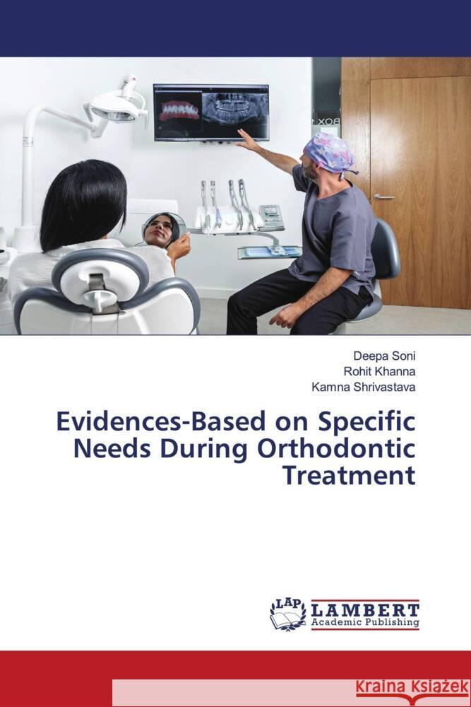 Evidences-Based on Specific Needs During Orthodontic Treatment Soni, Deepa, Khanna, Rohit, Shrivastava, Kamna 9786205491126 LAP Lambert Academic Publishing