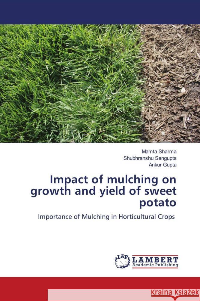 Impact of mulching on growth and yield of sweet potato Sharma, Mamta, Sengupta, Shubhranshu, Gupta, Ankur 9786205491188