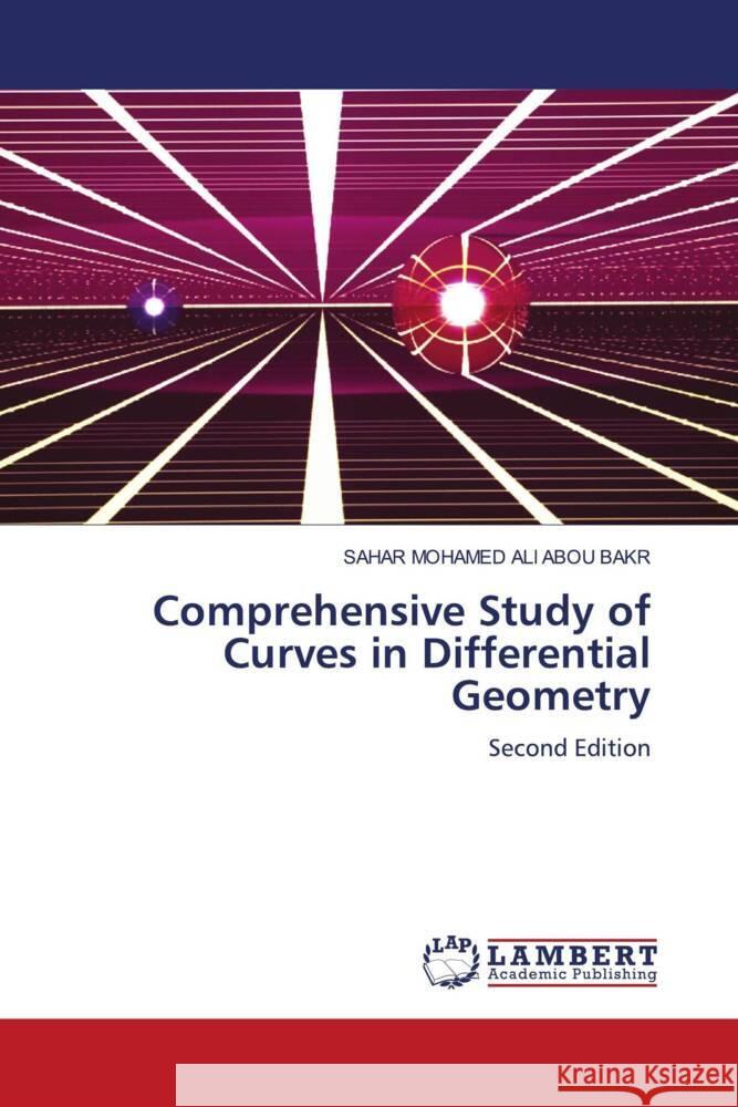 Comprehensive Study of Curves in Differential Geometry Ali Abou Bakr, Sahar Mohamed 9786205491331