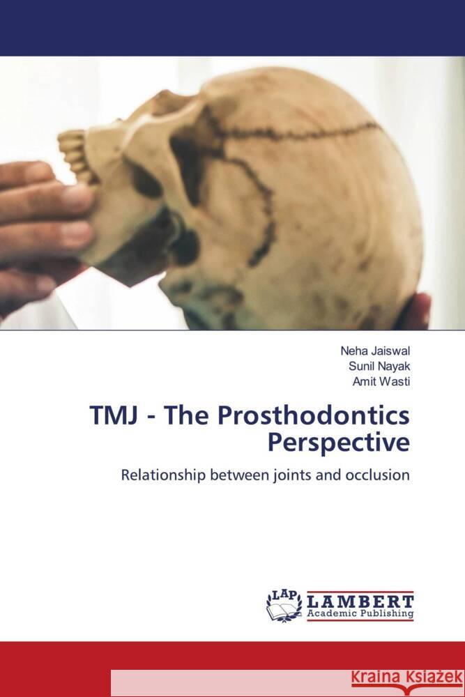 TMJ - The Prosthodontics Perspective Jaiswal, Neha, Nayak, Sunil, Wasti, Amit 9786205491423