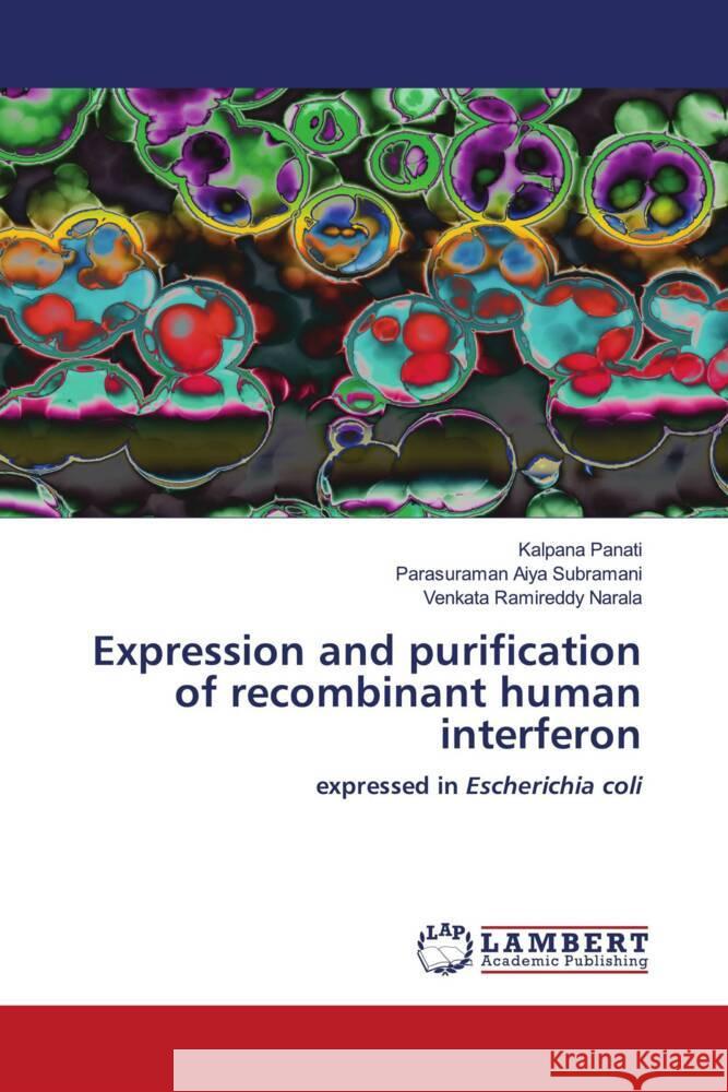 Expression and purification of recombinant human interferon Panati, Kalpana, Aiya Subramani, Parasuraman, Narala, Venkata Ramireddy 9786205491430