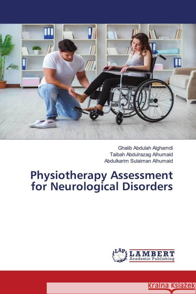 Physiotherapy Assessment for Neurological Disorders Alghamdi, Ghalib Abdulah, Alhumaid, Taibah Abdulrazag, Alhumaid, Abdulkarim Sulaiman 9786205491577