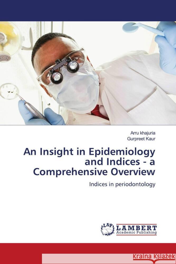 An Insight in Epidemiology and Indices - a Comprehensive Overview khajuria, Arru, Kaur, Gurpreet 9786205491690 LAP Lambert Academic Publishing