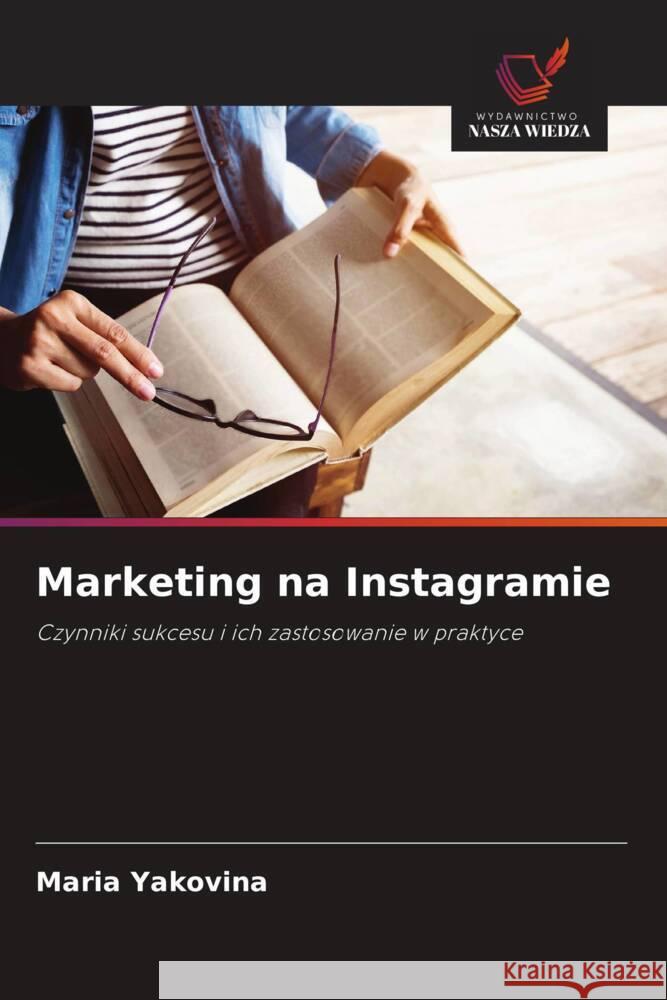 Marketing na Instagramie Yakovina, Maria 9786205491997 Wydawnictwo Nasza Wiedza